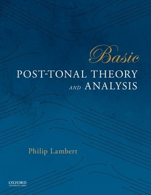 Basic Post-Tonal Theory and Analysis by Lambert, Philip