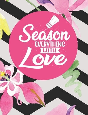 Season Everything With Love: Recipe Book To Write In Your Own Recipes by Books, Ziesmerch