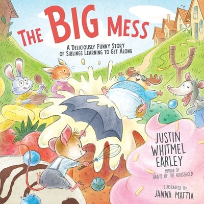 The Big Mess: A Deliciously Funny Story of Siblings Learning to Get Along by Earley, Justin Whitmel