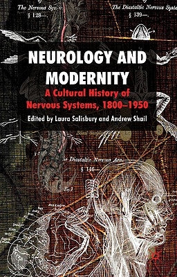 Neurology and Modernity: A Cultural History of Nervous Systems, 1800-1950 by Salisbury, Laura