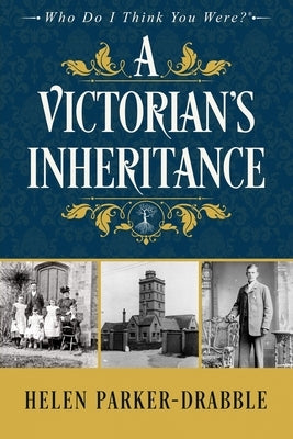 A Victorian's Inheritance by Parker-Drabble, Helen