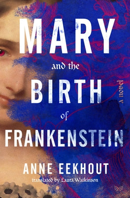 Mary and the Birth of Frankenstein by Eekhout, Anne