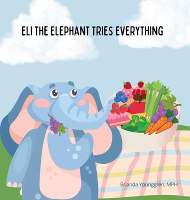 Eli the Elephant Tries Everything: A Children's Story About Embracing New Food by Younggren, Brianda