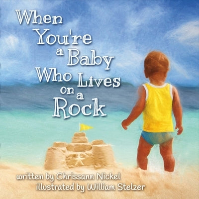 When You're a Baby Who Lives on a Rock by Nickel, Chrissann