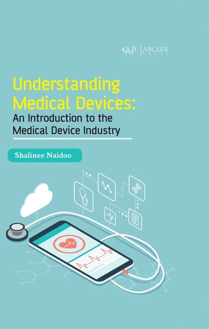 Understanding Medical Devices: An Introduction to the Medical Device Industry by Naidoo, Shalinee