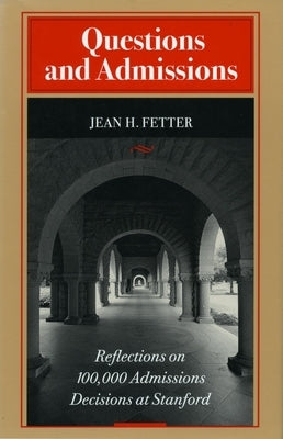 Questions and Admissions: Reflections on 100,000 Admissions Decisions at Stanford by Fetter, Jean H.