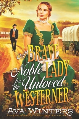 A Brave Noble Lady for the Unloved Westerner: A Western Historical Romance Book by Winters, Ava