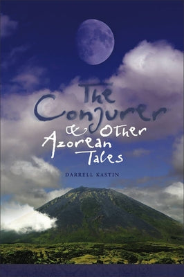 The Conjurer and Other Azorean Tales, 1 by Kastin, Darrell