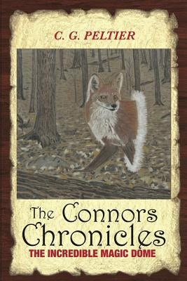 The Connors Chronicles: The Incredible Magic Dome by Peltier, C. G.