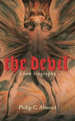 The Devil: A New Biography by Almond, Philip C.