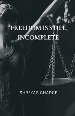 Freedom Is Still Incomplete by Ghadge, Shreyas