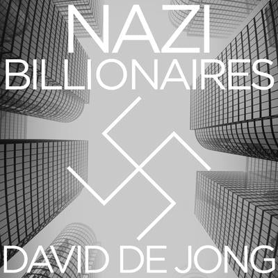 Nazi Billionaires Lib/E: The Dark History of Germany's Wealthiest Dynasties by Jong, David de