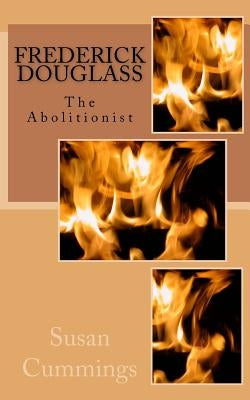 Frederick Douglass: The Abolitionist by Khan, Alan