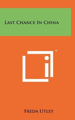 Last Chance in China by Utley, Freda