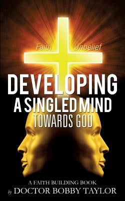 Developing a Singled Mind by Taylor, Doctor Bobby