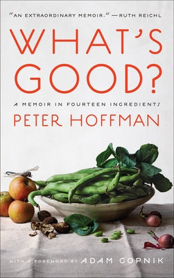 What's Good?: A Memoir in Fourteen Ingredients by Hoffman, Peter