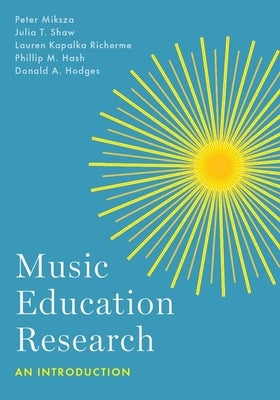 Music Education Research: An Introduction by Miksza, Peter