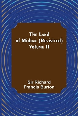 The Land of Midian (Revisited) - Volume II by Richard Francis Burton