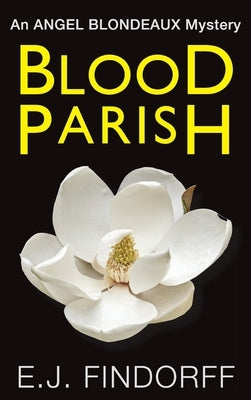 Blood Parish: An Angel Blondeaux Mystery by Findorff, E. J.