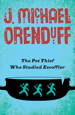 The Pot Thief Who Studied Escoffier by Orenduff, J. Michael