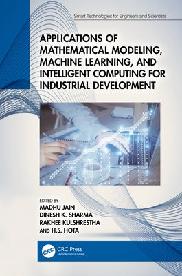 Applications of Mathematical Modeling, Machine Learning, and Intelligent Computing for Industrial Development by Jain, Madhu