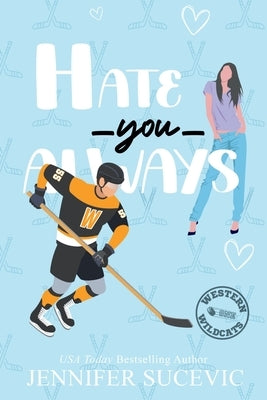 Hate You Always (Illustrated Cover): An Enemies-to-Lovers Brother's Teammate New Adult Sports Romance by Sucevic, Jennifer