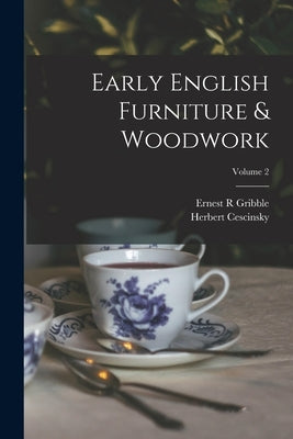 Early English Furniture & Woodwork; Volume 2 by Cescinsky, Herbert