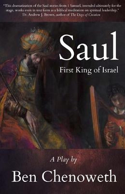 Saul, First King of Israel by Chenoweth, Ben