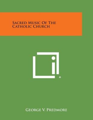 Sacred Music of the Catholic Church by Predmore, George V.