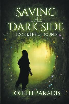 Saving The Dark Side Book 3: The Unbound by Paradis, Joseph