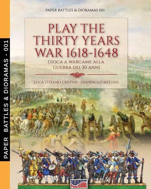 Play the Thirty Years war 1618-1648: Gioca a wargame alla guerra dei 30 anni by Cristini, Luca Stefano