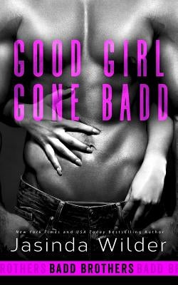 Good Girl Gone Badd by Wilder, Jasinda