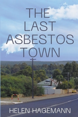 The Last Asbestos Town by Hagemann, Helen