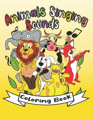 Animals Singing Sounds Coloring Book: Wild And Domestic Animals Coloring Book For Kids And Toddlers, Color Animals And Learn Sounds For Boys And Girls by Aourir, Jassmine