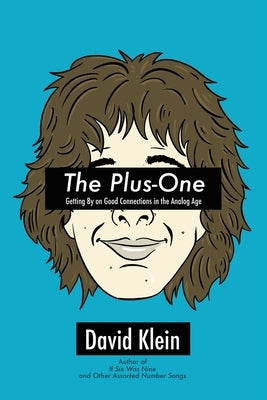 The Plus-One: Getting By on Good Connections in the Analog Age by Klein, David