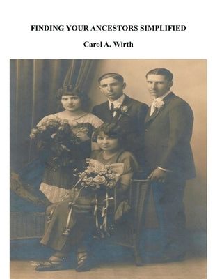 Finding Your Ancestors Simplified by Wirth, Carol A.