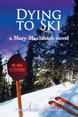 Dying to Ski: A Mary MacIntosh Novel (Mary MacIntosh Series Book 1) by Meehan, Maureen Anne