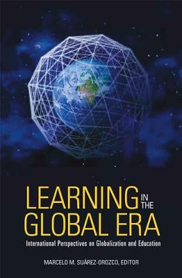 Learning in the Global Era: International Perspectives on Globalization and Education by Suarez-Orozco, Marcelo