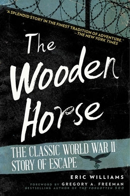 The Wooden Horse: The Classic World War II Story of Escape by Williams, Eric