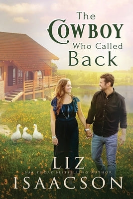 The Cowboy Who Called Back: Grumpy Cowboy Sweet Romance & Small Town Saga by Isaacson, Liz