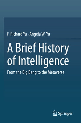 A Brief History of Intelligence: From the Big Bang to the Metaverse by Yu, F. Richard