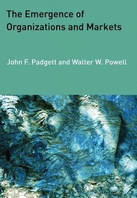 The Emergence of Organizations and Markets by Padgett, John F.