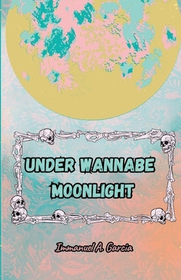 Under Wannabe Moonlight by A. Garcia, Immanuel