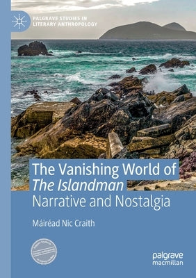 The Vanishing World of the Islandman: Narrative and Nostalgia by Nic Craith, Máiréad