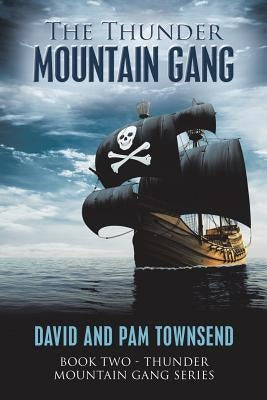 The Thunder Mountain Gang: Book Two - Thunder Mountain Gang Series by Townsend, David