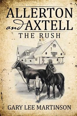 Allerton and Axtell: The Rush by Martinson, Gary Lee