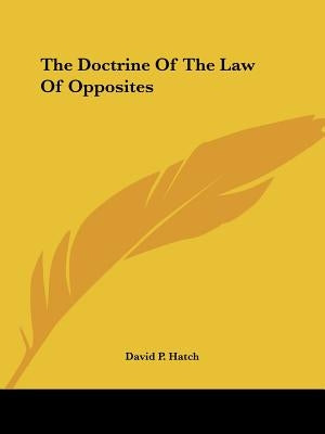 The Doctrine Of The Law Of Opposites by Hatch, David P.