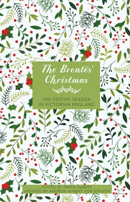 The Bront?s' Christmas: The Festive Season in Georgian England by Hubert, Maria