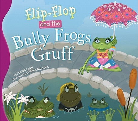 Flip-Flop and the Bully Frogs Gruff by Levy, Janice