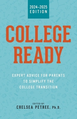 College Ready: Expert Advice for Parents to Simplify the College Transition by Petree, Chelsea